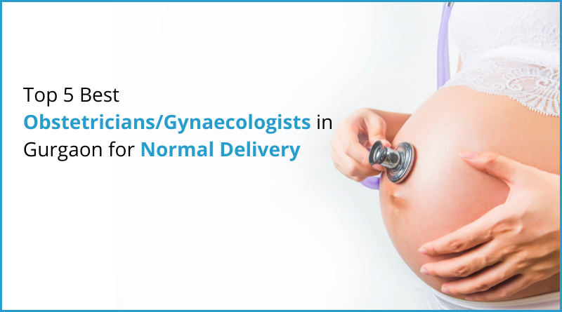 Top 5 Best ObstetriciansGynaecologists in Gurgaon for Normal Delivery